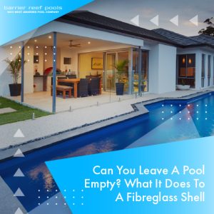 Can You Leave A Pool Empty What It Does To A Fibreglass Shell Featured Image