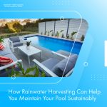 How Rainwater Harvesting Can Help You Maintain Your Pool Sustainably - Featured Image