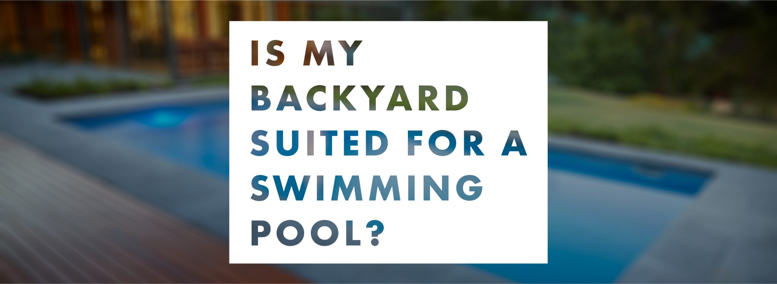 is-my-backyard-suited-for-a-swimming-pool