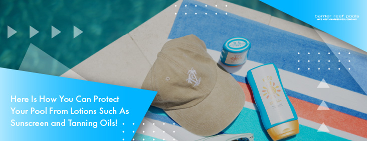 here-is-how-you-can-protect-your-pool-from-lotions-such-as-sunscreen-and-tanning-oils-banner