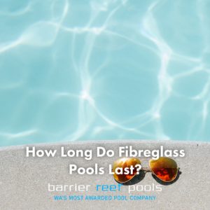 how-long-do-fibreglass-pools-last-brpp-featuredimage
