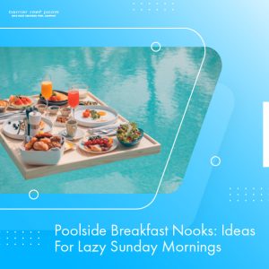 poolside-breakfast-nooks-ideas-for-lazy-sunday-mornings-featuredimage