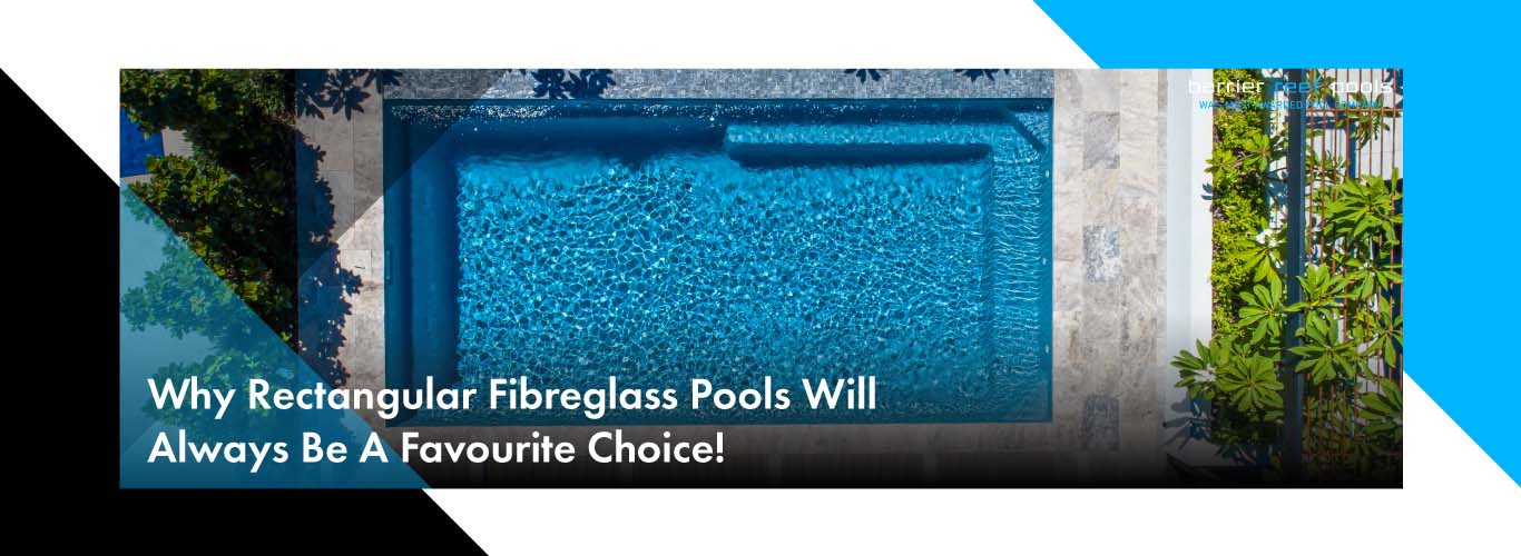 why-rectangular-fibreglass-pools-will-always-be-a-favourite-choice-banner
